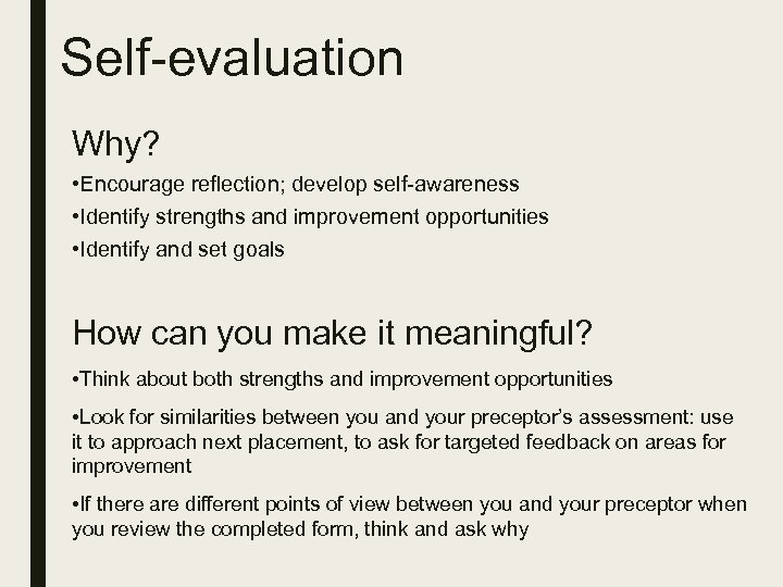 Self-evaluation Why? • Encourage reflection; develop self-awareness • Identify strengths and improvement opportunities •