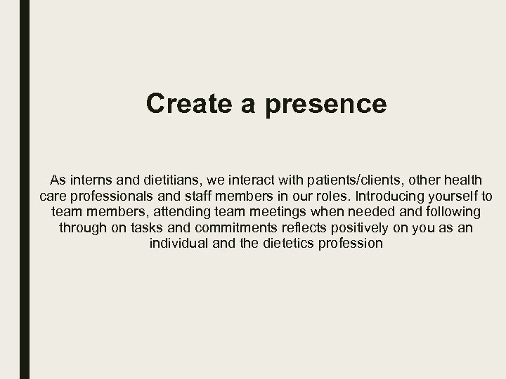 Create a presence As interns and dietitians, we interact with patients/clients, other health care