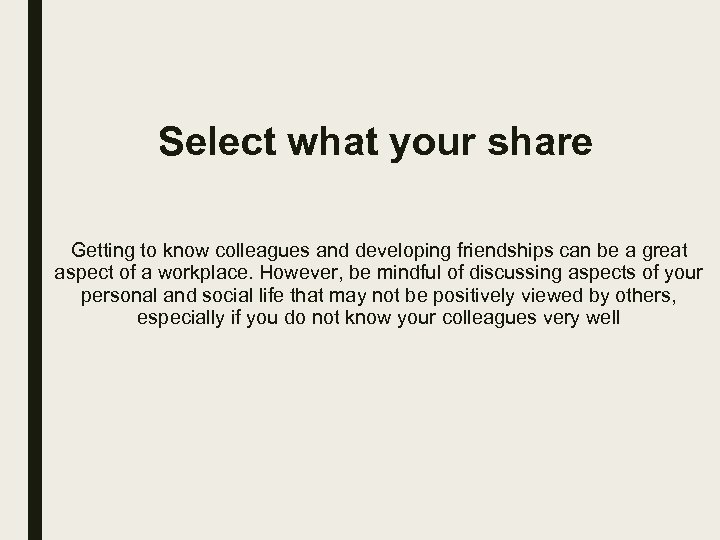 Select what your share Getting to know colleagues and developing friendships can be a