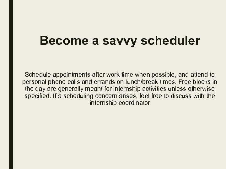 Become a savvy scheduler Schedule appointments after work time when possible, and attend to