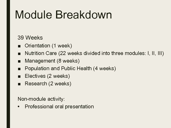 Module Breakdown 39 Weeks ■ ■ ■ Orientation (1 week) Nutrition Care (22 weeks