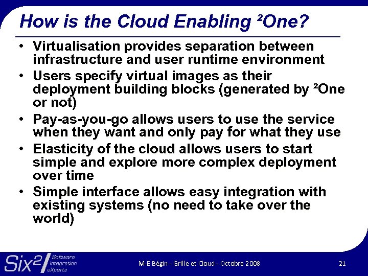 How is the Cloud Enabling ²One? • Virtualisation provides separation between infrastructure and user