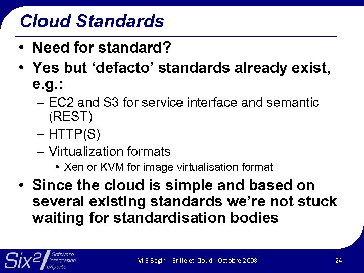 Cloud Standards • Need for standard? • Yes but ‘defacto’ standards already exist, e.