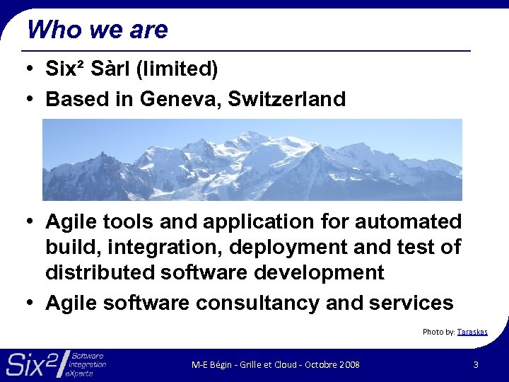 Who we are • Six² Sàrl (limited) • Based in Geneva, Switzerland • Agile