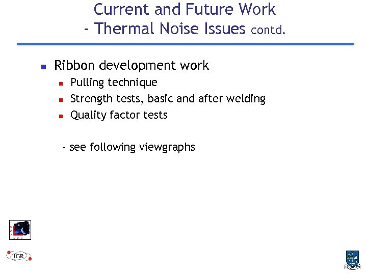 Current and Future Work - Thermal Noise Issues contd. n Ribbon development work n