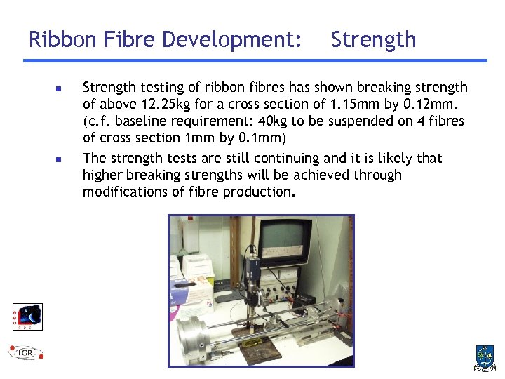 Ribbon Fibre Development: n n Strength testing of ribbon fibres has shown breaking strength