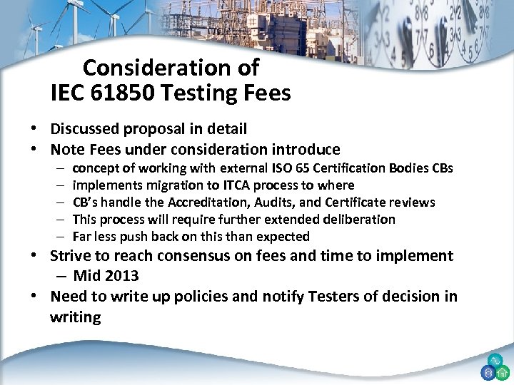 Consideration of IEC 61850 Testing Fees • Discussed proposal in detail • Note Fees