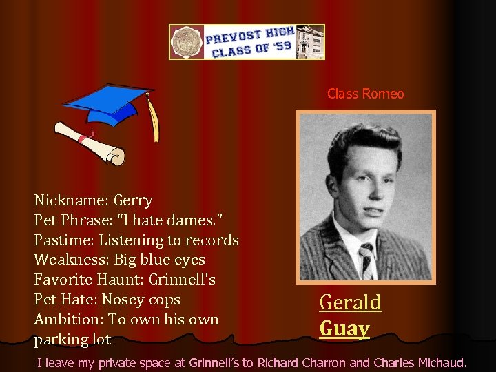 Class Romeo Nickname: Gerry Pet Phrase: “I hate dames. 