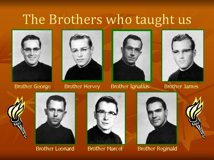 The Brothers who taught us Brother George Brother Hervey Brother Leonard Brother Ignatius Brother