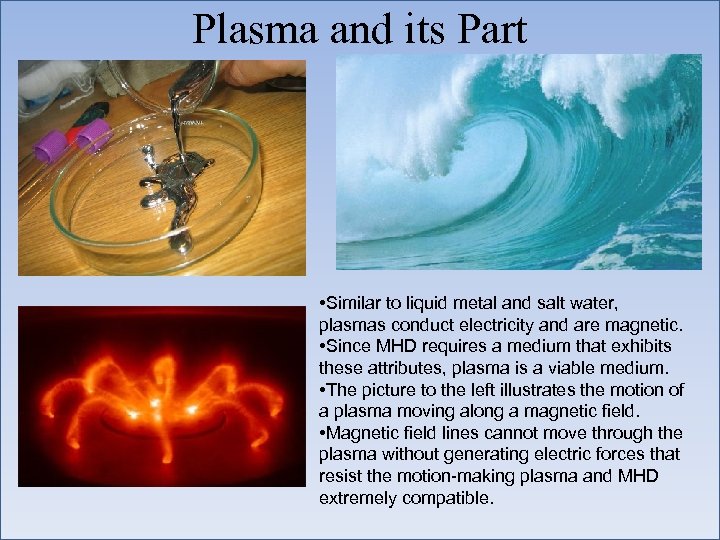 Plasma and its Part • Similar to liquid metal and salt water, plasmas conduct