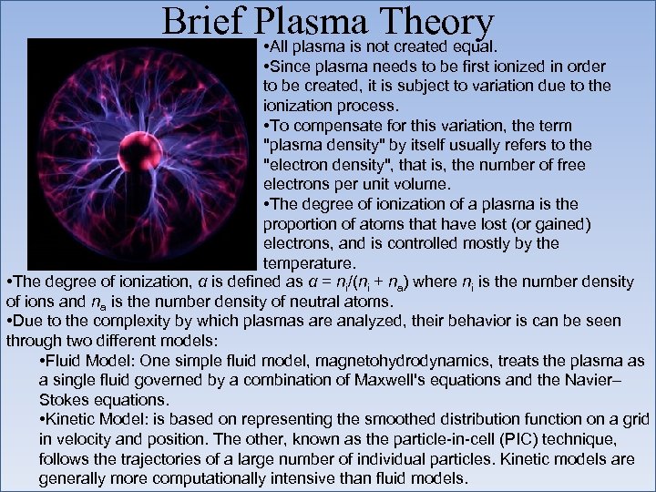 Brief Plasma Theory • All plasma is not created equal. • Since plasma needs