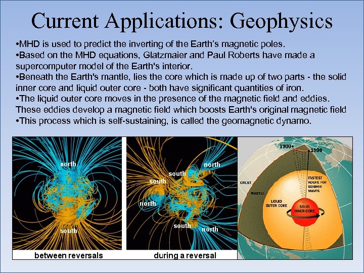 Current Applications: Geophysics • MHD is used to predict the inverting of the Earth’s