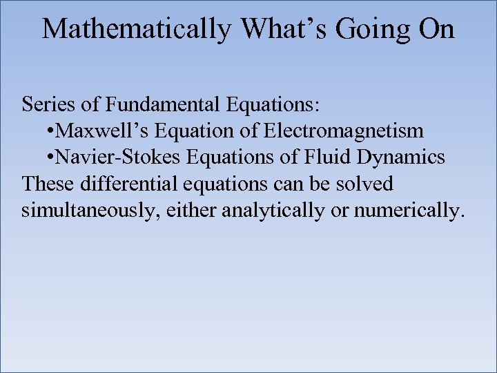 Mathematically What’s Going On Series of Fundamental Equations: • Maxwell’s Equation of Electromagnetism •