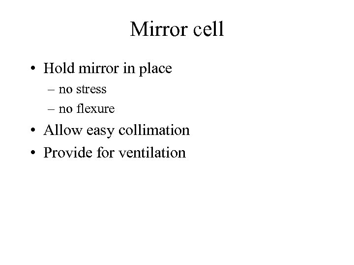 Mirror cell • Hold mirror in place – no stress – no flexure •