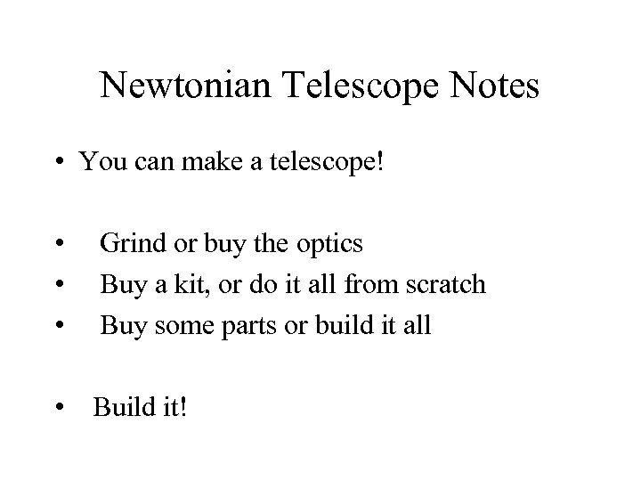 Newtonian Telescope Notes • You can make a telescope! • • • Grind or