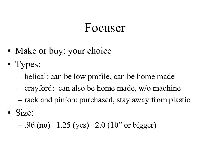 Focuser • Make or buy: your choice • Types: – helical: can be low