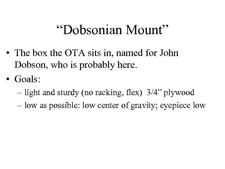 “Dobsonian Mount” • The box the OTA sits in, named for John Dobson, who