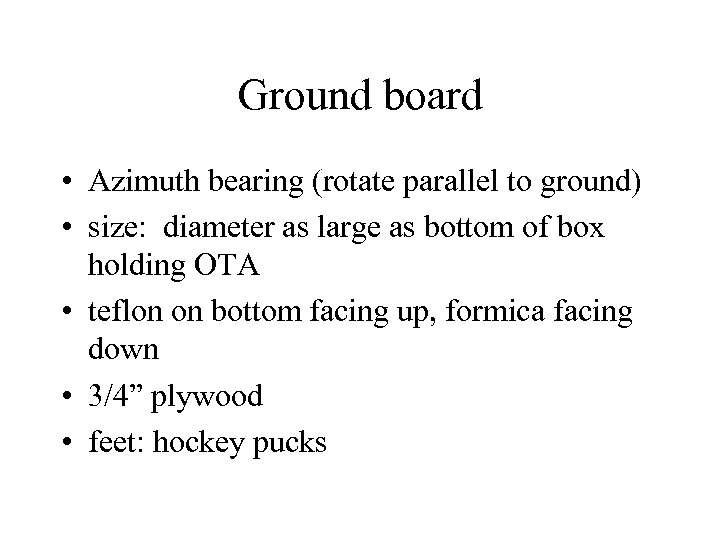 Ground board • Azimuth bearing (rotate parallel to ground) • size: diameter as large