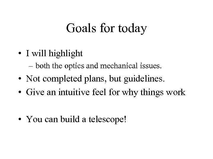 Goals for today • I will highlight – both the optics and mechanical issues.