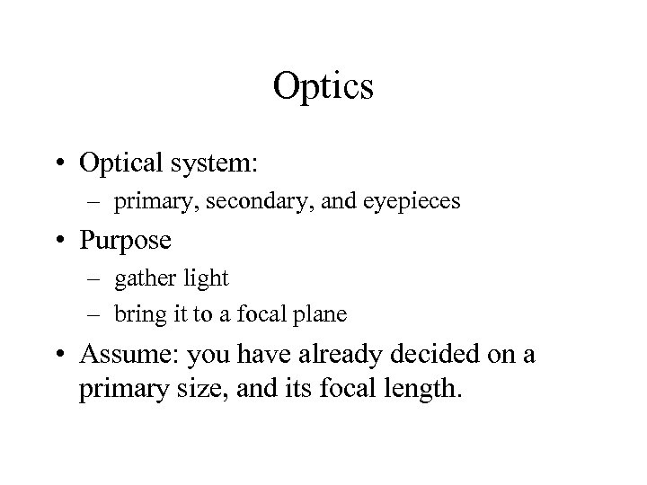 Optics • Optical system: – primary, secondary, and eyepieces • Purpose – gather light