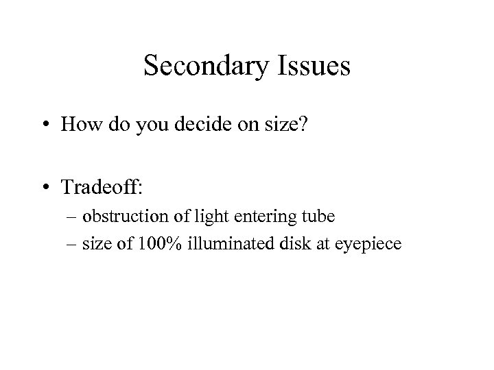 Secondary Issues • How do you decide on size? • Tradeoff: – obstruction of