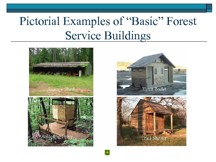 Pictorial Examples of “Basic” Forest Service Buildings Storage Shed Barn Storage Shed Vault Toilet