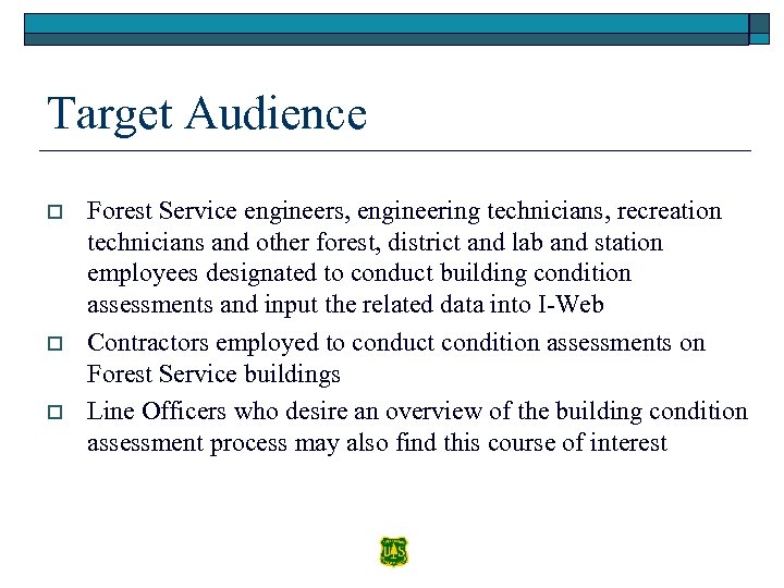 Target Audience o o o Forest Service engineers, engineering technicians, recreation technicians and other