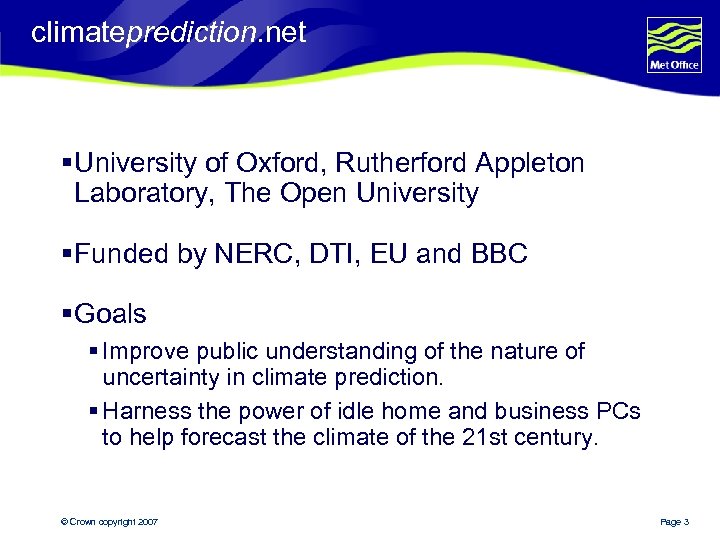 climateprediction. net § University of Oxford, Rutherford Appleton Laboratory, The Open University § Funded