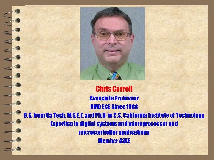 Chris Carroll Associate Professor UMD ECE Since 1988 B. S. from Ga Tech, M.