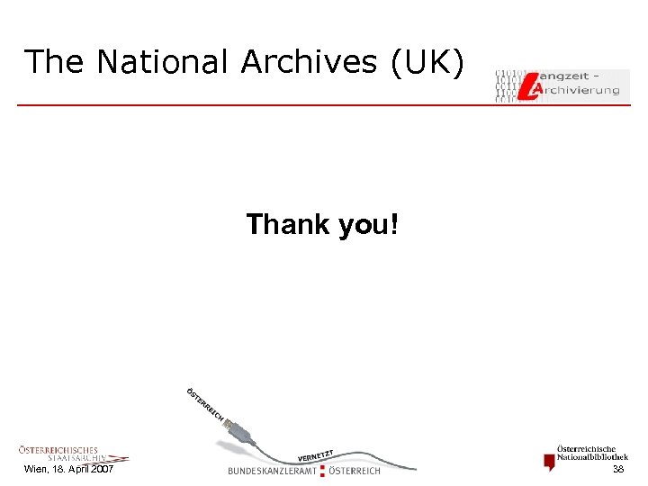 The National Archives (UK) Thank you! Wien, 18. April 2007 38 