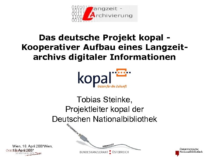 Das deutsche Projekt kopal Kooperativer Aufbau eines Langzeitarchivs digitaler Informationen Tobias Steinke, Projektleiter kopal