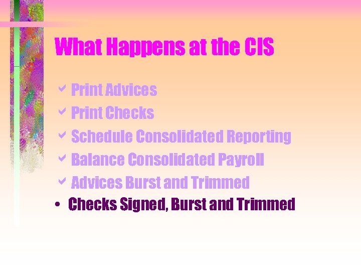 What Happens at the CIS a. Print Advices a. Print Checks a. Schedule Consolidated