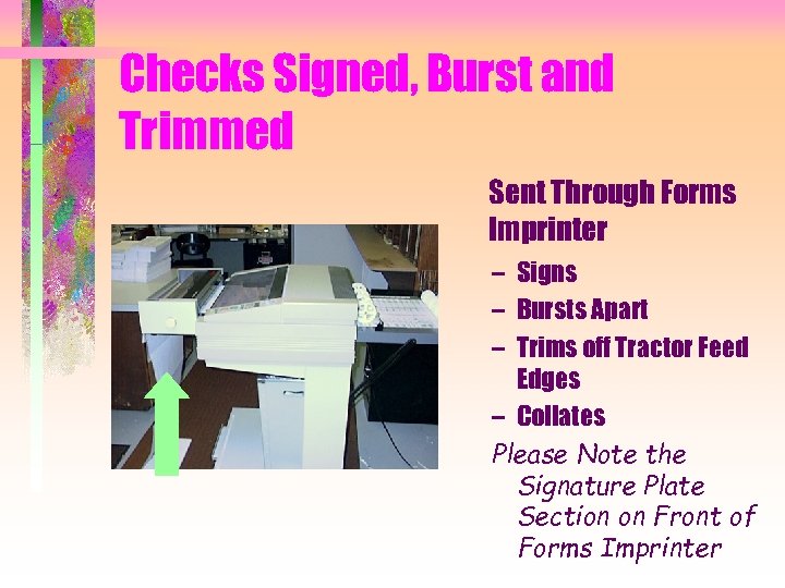 Checks Signed, Burst and Trimmed Sent Through Forms Imprinter – Signs – Bursts Apart