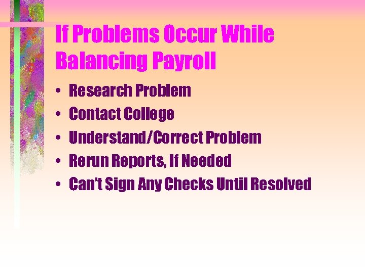 If Problems Occur While Balancing Payroll • • • Research Problem Contact College Understand/Correct