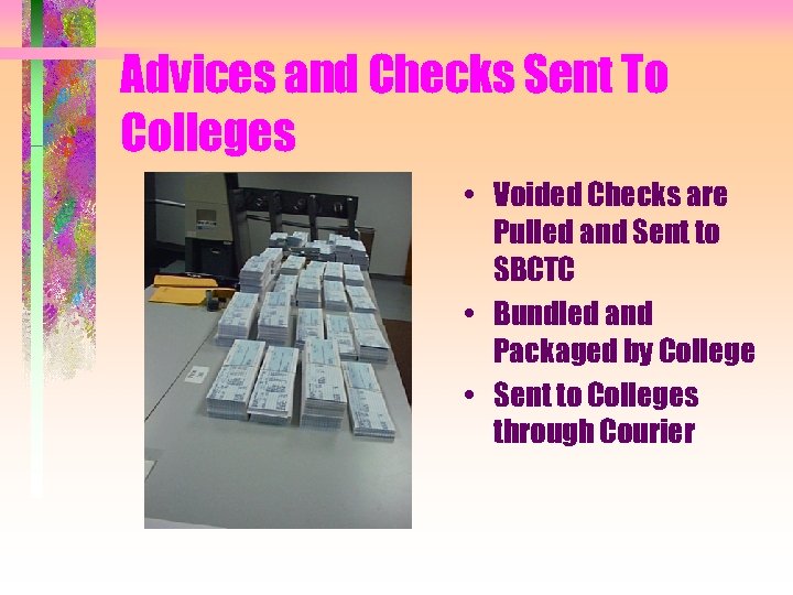 Advices and Checks Sent To Colleges • Voided Checks are Pulled and Sent to