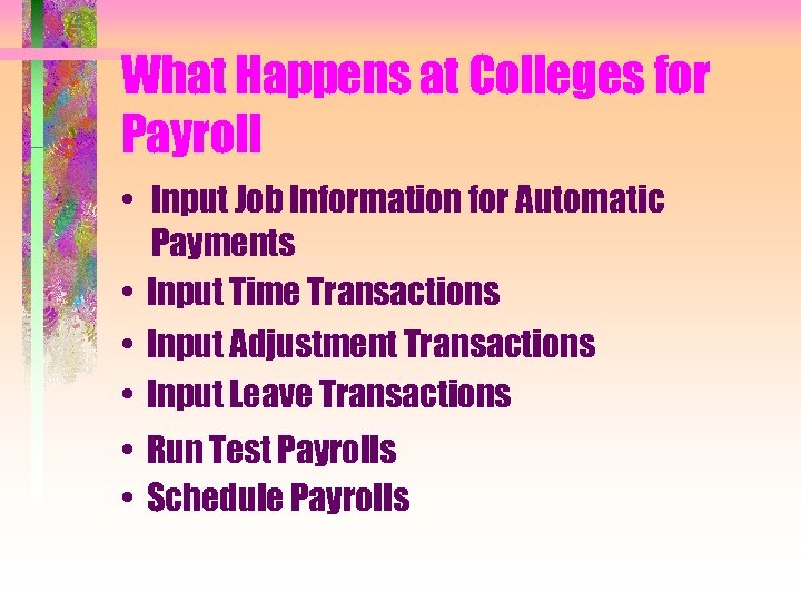 What Happens at Colleges for Payroll • Input Job Information for Automatic Payments •