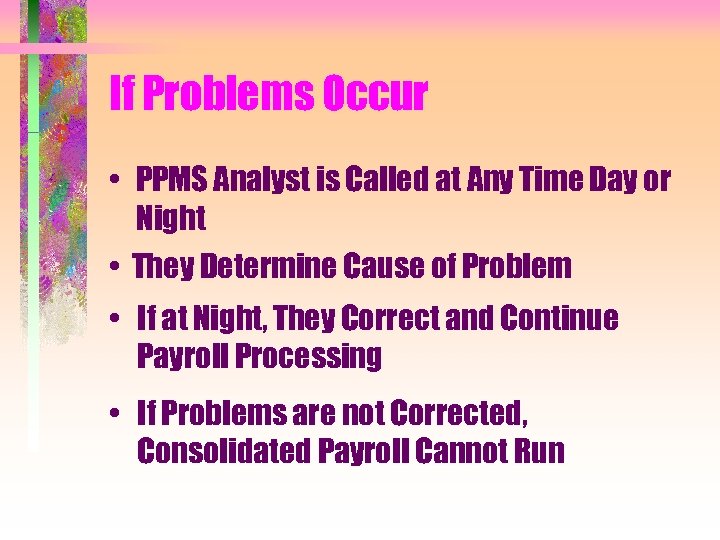 If Problems Occur • PPMS Analyst is Called at Any Time Day or Night