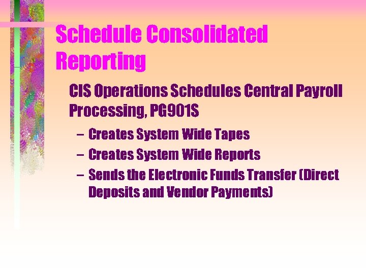 Schedule Consolidated Reporting CIS Operations Schedules Central Payroll Processing, PG 901 S – Creates