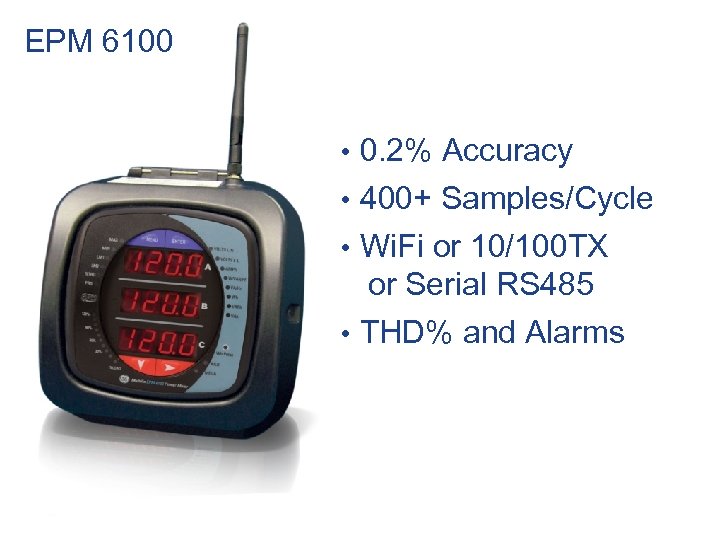 EPM 6100 • 0. 2% Accuracy • 400+ Samples/Cycle • Wi. Fi or 10/100