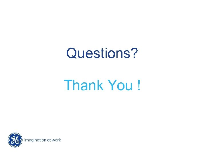 Questions? Thank You ! 