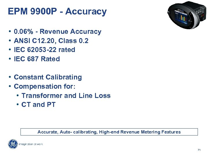 EPM 9900 P - Accuracy • • 0. 06% - Revenue Accuracy ANSI C