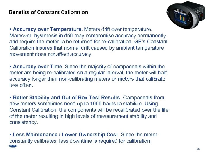 Benefits of Constant Calibration • Accuracy over Temperature. Meters drift over temperature. Moreover, hysteresis