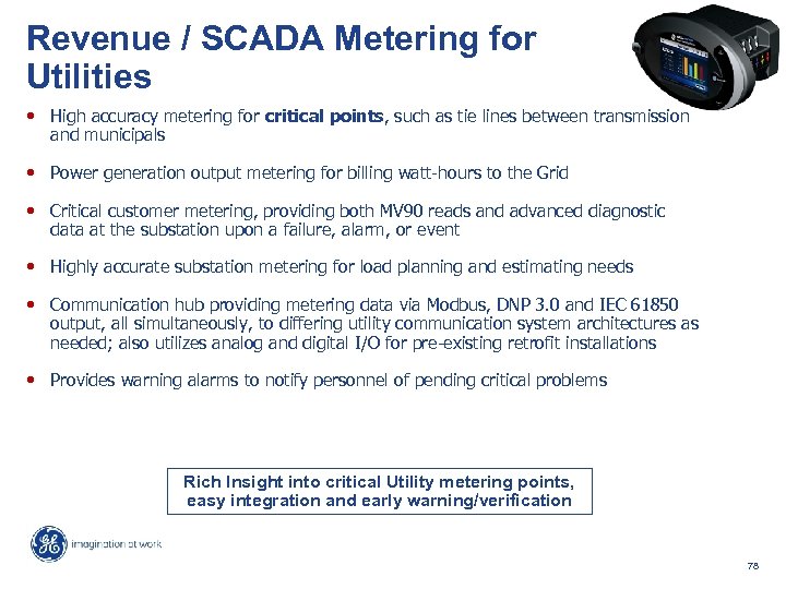 Revenue / SCADA Metering for Utilities • High accuracy metering for critical points, such