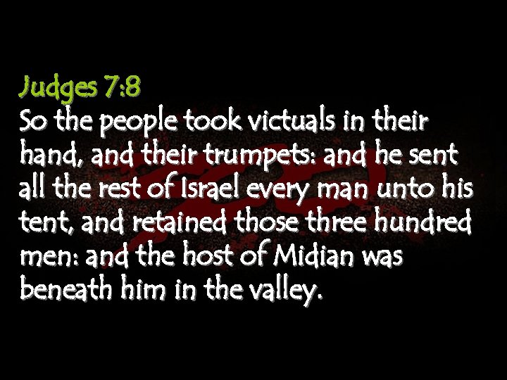 Judges 7: 8 So the people took victuals in their hand, and their trumpets: