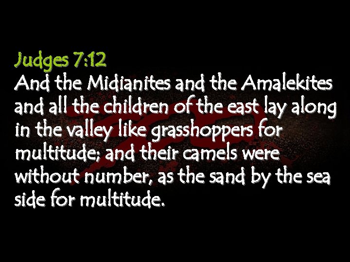 Judges 7: 12 And the Midianites and the Amalekites and all the children of