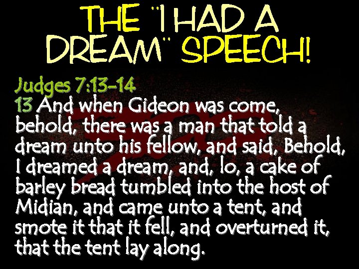 , , THE I, , HAD A DREAM SPEECH! Judges 7: 13 -14 13