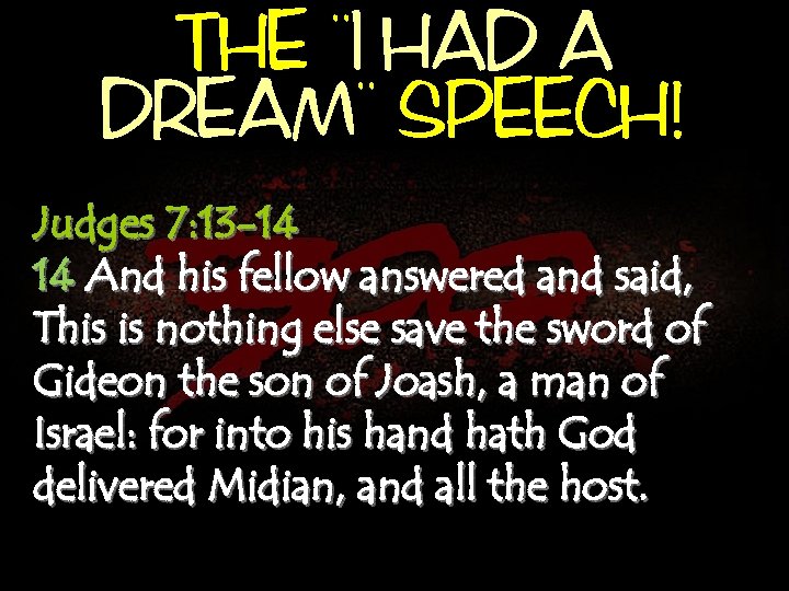 , , THE I, , HAD A DREAM SPEECH! Judges 7: 13 -14 14