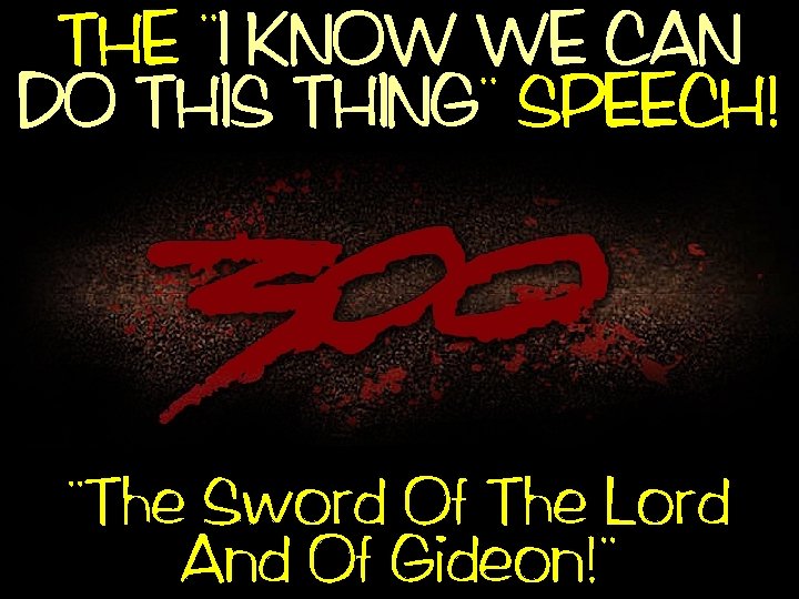 , , THE I KNOW WE CAN , , DO THIS THING SPEECH! ,