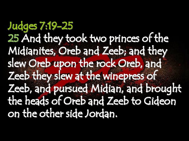 Judges 7: 19 -25 25 And they took two princes of the Midianites, Oreb