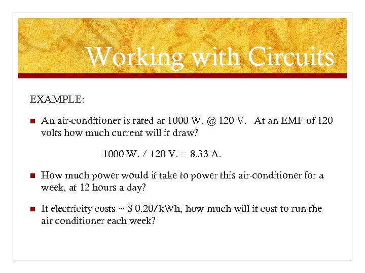 Working with Circuits EXAMPLE: n An air-conditioner is rated at 1000 W. @ 120